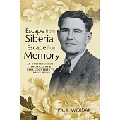 Escape from Siberia, Escape from Memory: An Odyssey Across Two Oceans & Nine Countries to Arrive Home