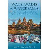 Wats, Wadis and Waterfalls: A Canadian Woman’s Travel and Teaching Experiences in the Middle East and Southeast Asia