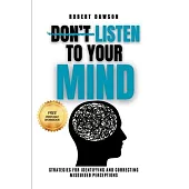 Don’t Listen to Your Mind: Strategies for Identifying and Correcting Misguided Perceptions