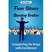 From Silence to Standing Ovation: Conquering the Stage with Confidence