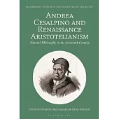 Andrea Cesalpino and Renaissance Aristotelianism: Natural Philosophy in the Sixteenth Century