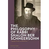 The Philosophy of Rabbi Shalom Ber Schneersohn: Language, Gender and Mysticism