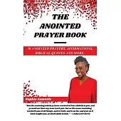 The Anointed Prayer Book: 50 Anointed Prayers, Affirmations, Biblical Quotes, and More.