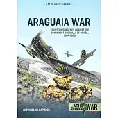 Araguaia War: Counterinsurgency Against the Communist Guerrillas of Brazil, 1964-1985
