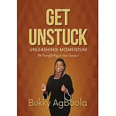 Get Unstuck: Unleashing Momentum: The Powerful Key to Your Success!