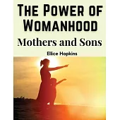 The Power of Womanhood: Mothers and Sons