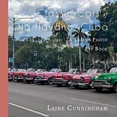 Classic Cars of Old Havana, Cuba: A Travel Photo Art Book