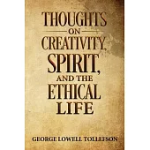 Thoughts on Creativity, Spirit, and the Ethical Life