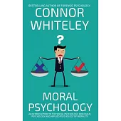 Moral Psychology: An Introduction To The Social Psychology, Biological Psychology And Applied Psychology Of Morality