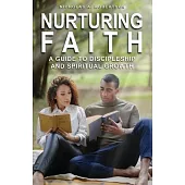 Nurturing Your Faith: A Guide to Discipleship and Spiritual Growth