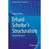 Erhard Scheibe’s Structuralism: Roots and Prospects