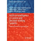 Artificial Intelligence in Control and Decision-Making Systems: Dedicated to Professor Janusz Kacprzyk