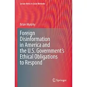 Foreign Disinformation in America and the U.S. Government’s Ethical Obligations to Respond
