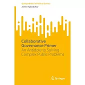 Collaborative Governance Primer: An Antidote to Solving Complex Public Problems