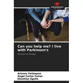 Can you help me? I live with Parkinson’s