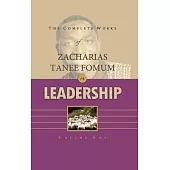 The Complete Works of Zacharias Tanee Fomum on Leadership (Volume 1)