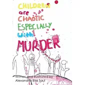 Children are Chaotic Especially with MURDER