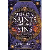 Medieval Saints and Their Sins: A New History of the Middle Ages Through Saints and Their Stories