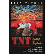 TnT Ready to Explode: A Tale of Rock and Roll Until Love Touched a Dark Soul