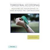 Terrestrial Ecotopias: Multispecies Flourishing in and Beyond the Capitalocene