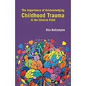 The Importance of Acknowledging Childhood Trauma in the Clinical Field