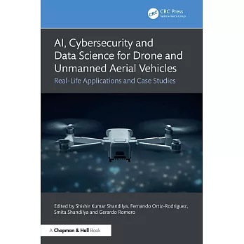 AI, cybersecurity and data science for drone and unmanned aerial vehicles : real-life applications and case studies