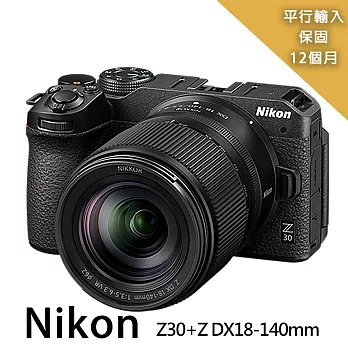 【Nikon 尼康】Z30+Z DX18-140mm單鏡組*(平行輸入)送64G+大型腳架+大清組 黑色