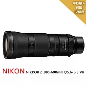 NIKON NIKKOR Z 180-600mm f/5.6-6.3 VR望遠變焦鏡*平行輸入~贈專屬拭鏡筆+減壓背帶